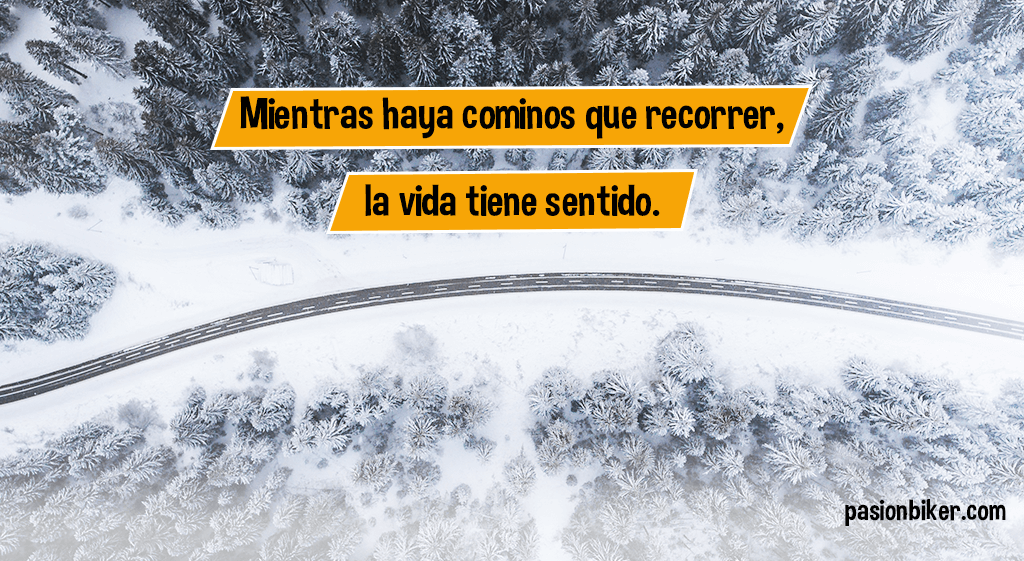 Mientras haya cominos que recorrer, la vida tiene sentido.